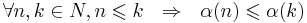 \forall n,k \in N, n \leqslant k ~~ \Rightarrow ~~ \alpha(n) \leqslant \alpha(k) 