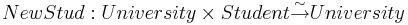 NewStud : University\times Student\overset{\sim}{\rightarrow}University