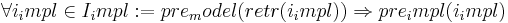 \forall i_impl \isin I_impl := pre_model (retr(i_impl)) \rArr pre_impl (i_impl)
